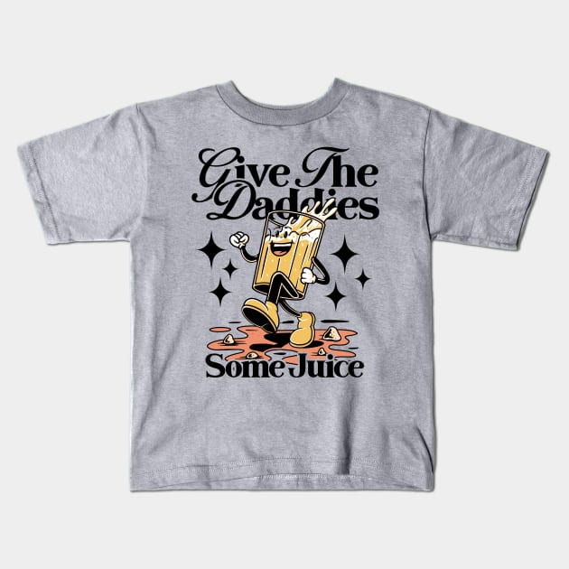 Give The Daddies Some Juice Kids T-Shirt by Eterfate Studio